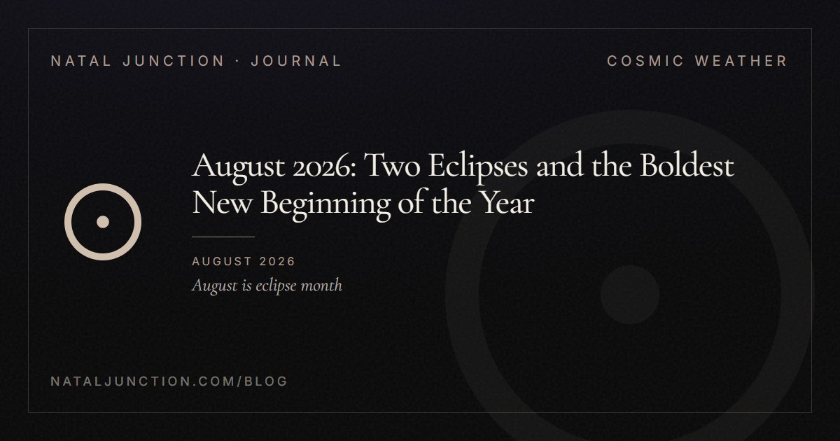 August 2026: Two Eclipses and the Boldest New Beginning of the Year