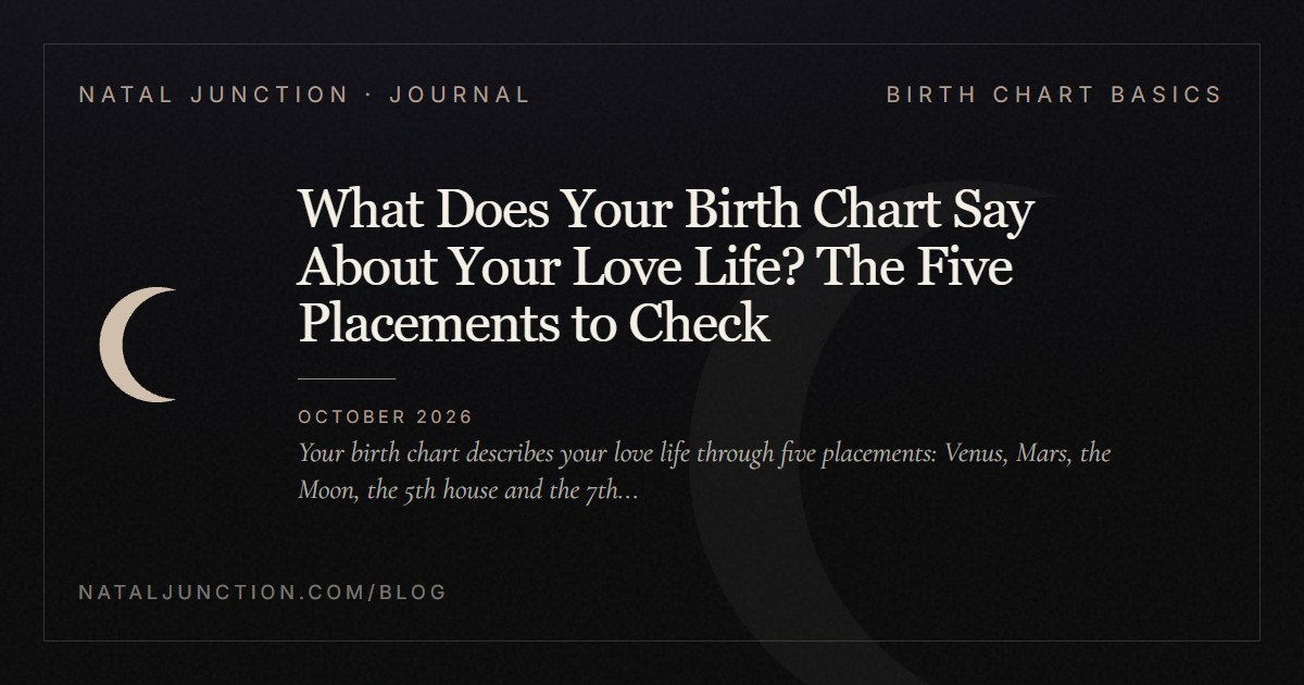 What Does Your Birth Chart Say About Your Love Life? The Five Placements to Check