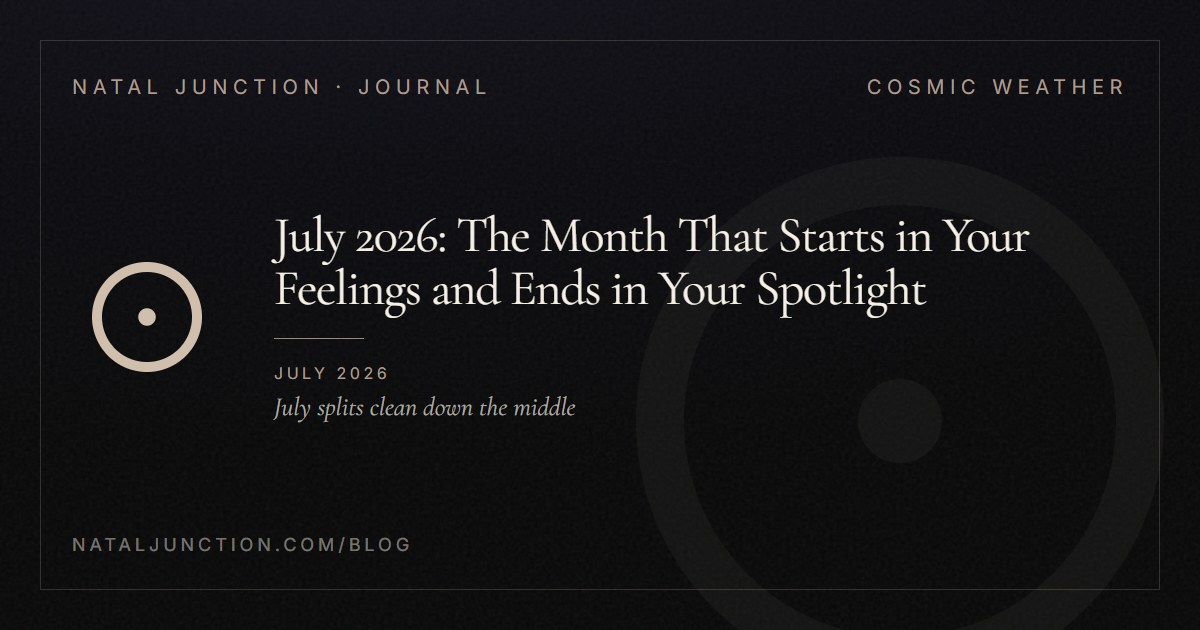 July 2026: The Month That Starts in Your Feelings and Ends in Your Spotlight