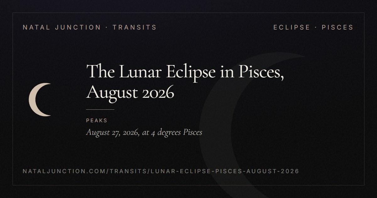 The Lunar Eclipse in Pisces, August 2026